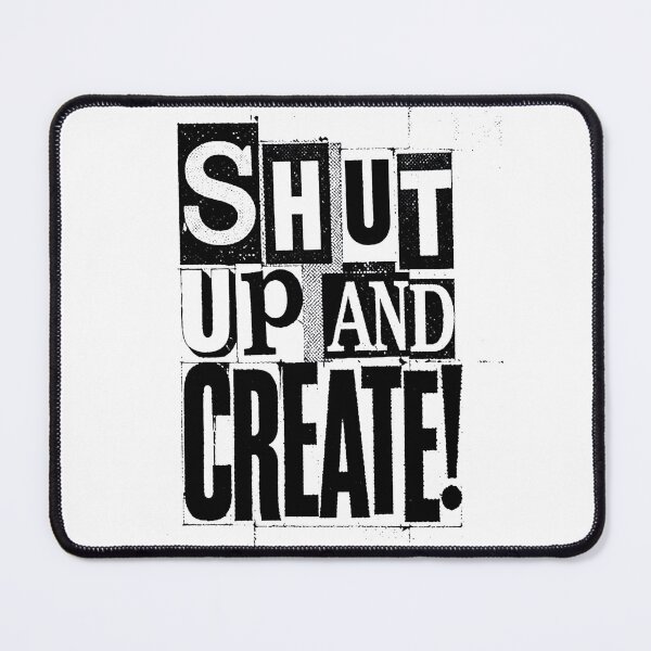 Item preview, Shut Up and Create! designed and sold by drawbey.
