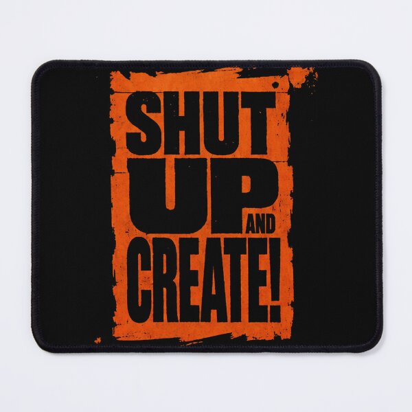 Item preview, Shut Up and Create! designed and sold by drawbey.