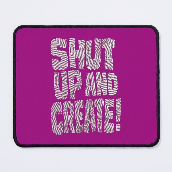 Item preview, Shut Up and Create! designed and sold by drawbey.