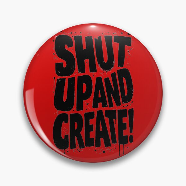Item preview, Shut Up and Create! designed and sold by drawbey.