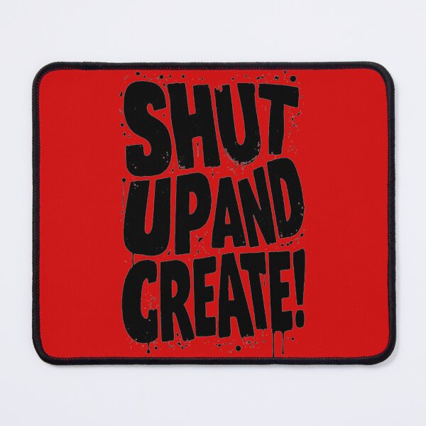 Item preview, Shut Up and Create! designed and sold by drawbey.