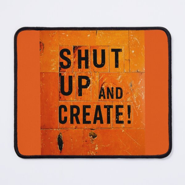 Item preview, Shut Up and Create! designed and sold by drawbey.