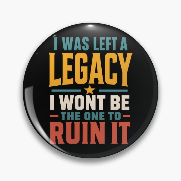 Item preview, I Was Left A Legacy I Wont Be The One To Ruin It designed and sold by TeeTimeTreasure.