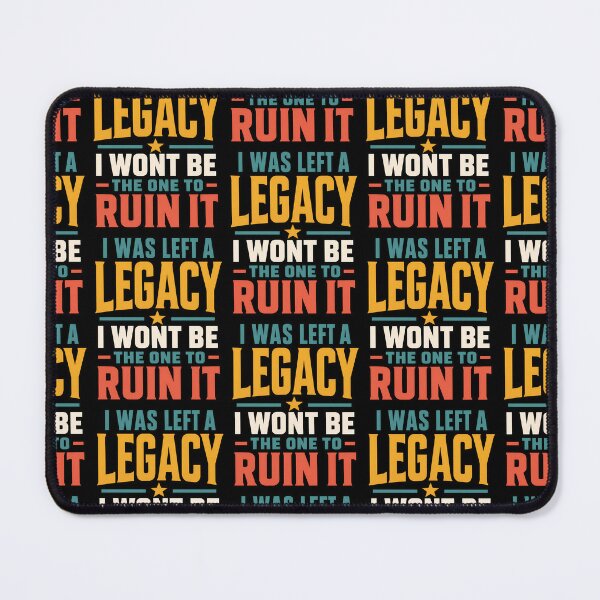 Item preview, I Was Left A Legacy I Wont Be The One To Ruin It designed and sold by TeeTimeTreasure.