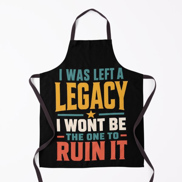 Item preview, I Was Left A Legacy I Wont Be The One To Ruin It designed and sold by TeeTimeTreasure.