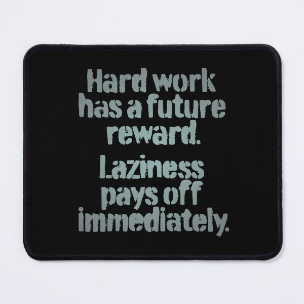 Item preview, Hard work has a future reward. Laziness pays off immediately. v.1 designed and sold by x1brett.