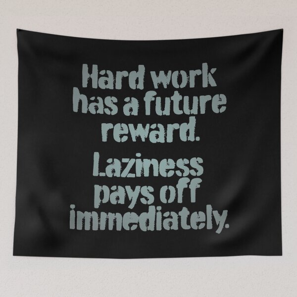 Item preview, Hard work has a future reward. Laziness pays off immediately. v.1 designed and sold by x1brett.