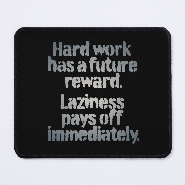 Item preview, Hard work has a future reward. Laziness pays off immediately. v.2 designed and sold by x1brett.