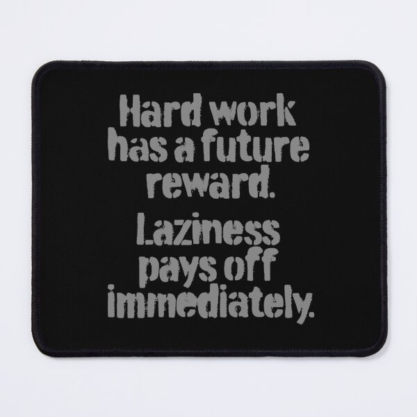 Item preview, Hard work has a future reward. Laziness pays off immediately. v.3 designed and sold by x1brett.