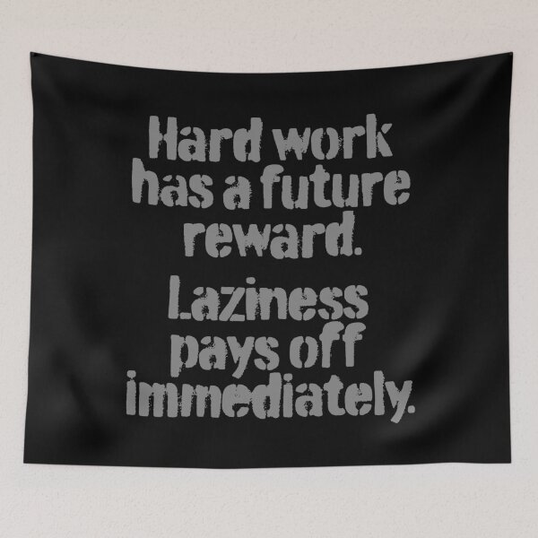 Item preview, Hard work has a future reward. Laziness pays off immediately. v.3 designed and sold by x1brett.