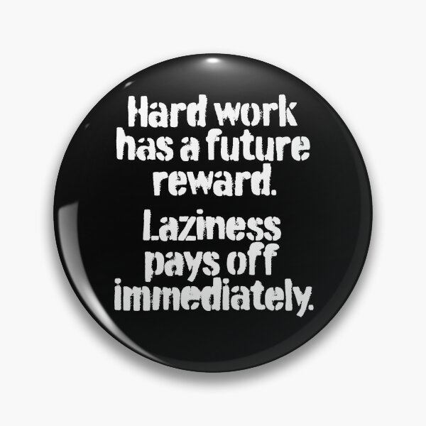 Item preview, Hard work has a future reward. Laziness pays off immediately. v.4 designed and sold by x1brett.