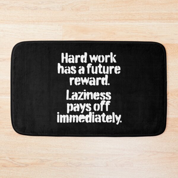 Item preview, Hard work has a future reward. Laziness pays off immediately. v.4 designed and sold by x1brett.