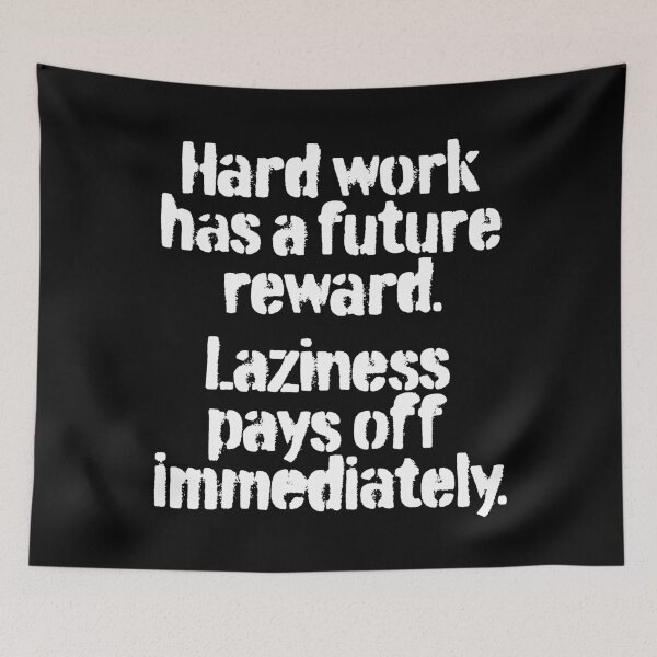 Item preview, Hard work has a future reward. Laziness pays off immediately. v.4 designed and sold by x1brett.