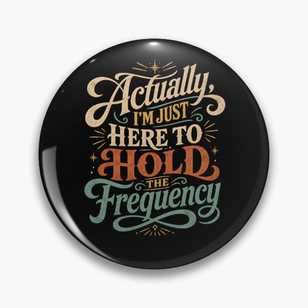 Item preview, Actually I'm Just Here to Hold The Frequency designed and sold by zoes-ink.
