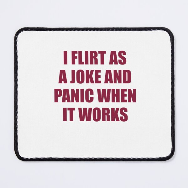 Item preview, I Flirt As a Joke And Panic When It Works designed and sold by Odar.