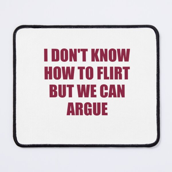 Item preview, I Don't Know How To Flirt, But We Can Argue designed and sold by Odar.