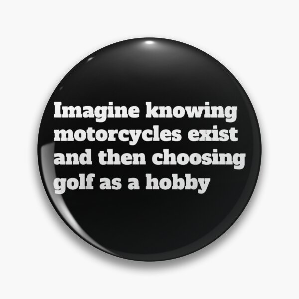 Item preview, Imagine Knowing Motorcycles Exist And Then Choosing Golf As A Hobby Sarcastic designed and sold by Daisy Grimes.