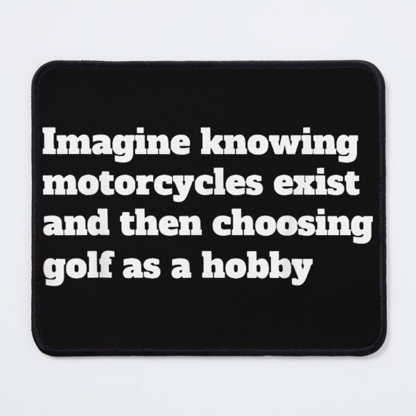 Item preview, Imagine Knowing Motorcycles Exist And Then Choosing Golf As A Hobby Sarcastic designed and sold by Daisy Grimes.