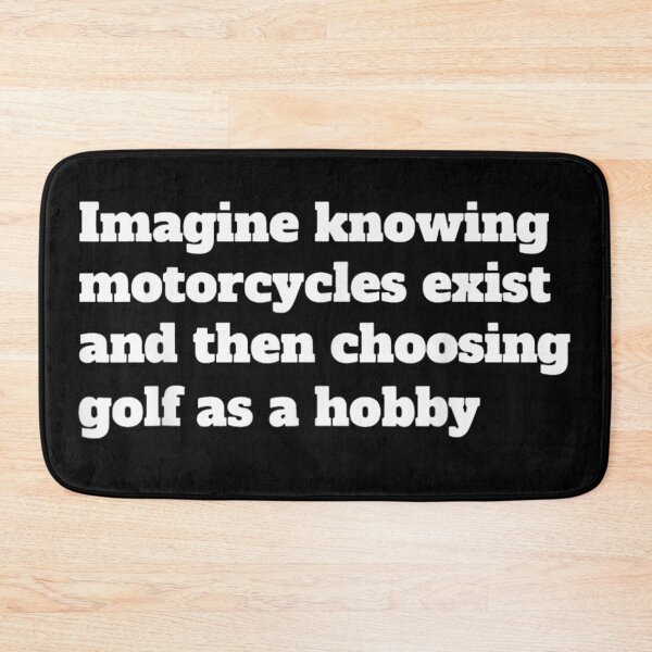 Item preview, Imagine Knowing Motorcycles Exist And Then Choosing Golf As A Hobby Sarcastic designed and sold by Daisy Grimes.