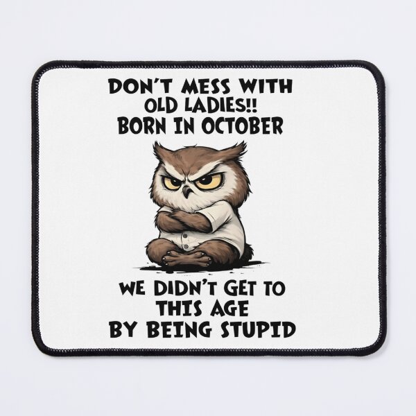 Item preview, Grumpy Owl Dont Mess With Old Ladies Born In October Wisdom Quote designed and sold by Daisy Grimes.