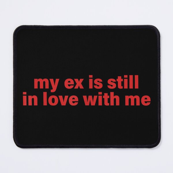 Item preview, My Ex Is Still In Love With Me Funny Sarcastic Text designed and sold by River Silva.