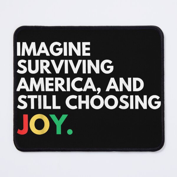 Item preview, Imagine Surviving America And Still Choosing Joy Juneteenth Black History Power designed and sold by River Silva.