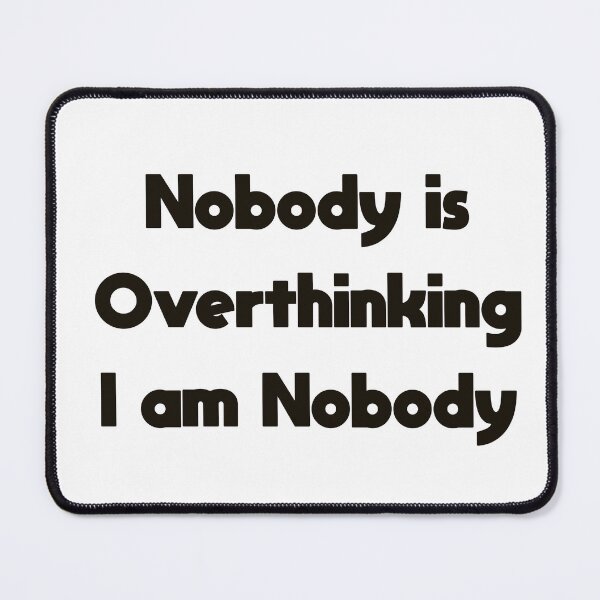 Item preview, Nobody is Overthinking I am Nobody — Funny Overthinker Quote designed and sold by MYNDesigns.