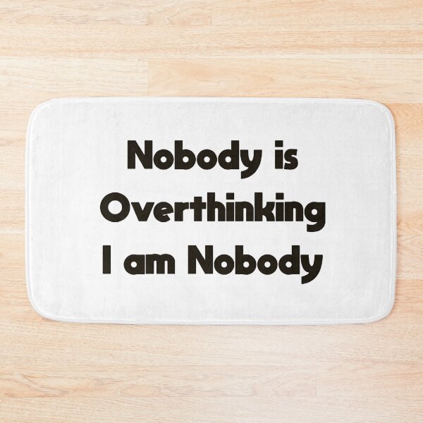 Item preview, Nobody is Overthinking I am Nobody — Funny Overthinker Quote designed and sold by MYNDesigns.