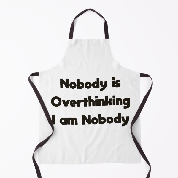 Item preview, Nobody is Overthinking I am Nobody — Funny Overthinker Quote designed and sold by MYNDesigns.