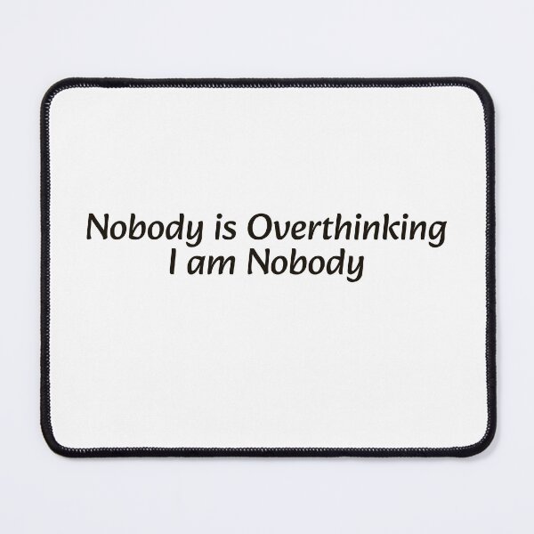 Item preview, Nobody is Overthinking I am Nobody — Funny Overthinker Quote designed and sold by MYNDesigns.