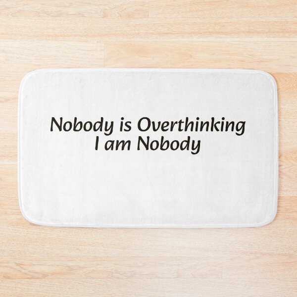 Item preview, Nobody is Overthinking I am Nobody — Funny Overthinker Quote designed and sold by MYNDesigns.