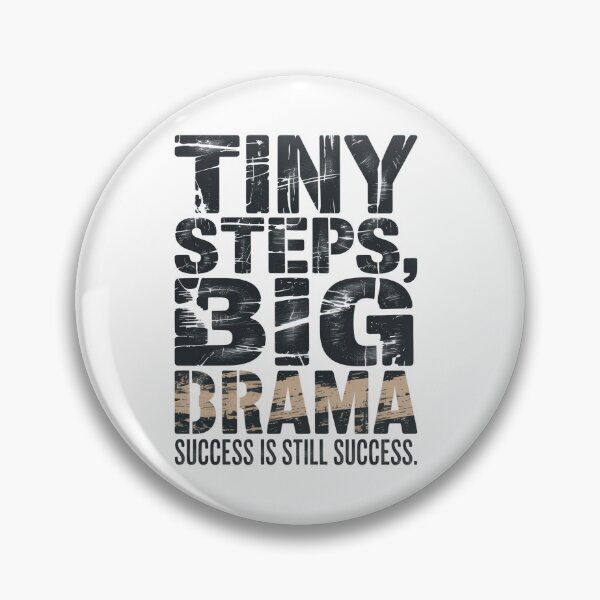 Item preview, Tiny Steps, Big Drama - Success is Still Success designed and sold by Lopez-Design.