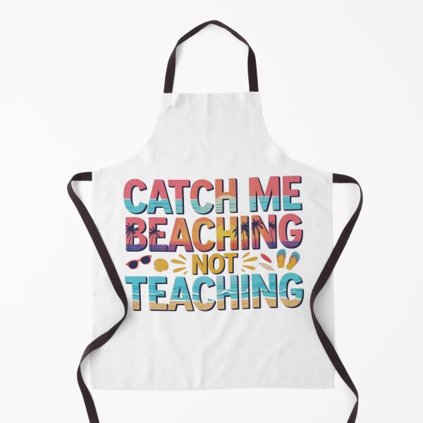 Item preview, Catch Me Beaching Not Teaching – Funny Teacher Summer Vacation Design designed and sold by MerchlyMike.