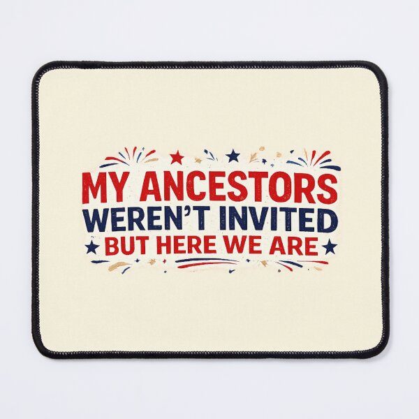Item preview, Ancestors Weren't Invited But Here We Are designed and sold by Fanverse Merchandise.
