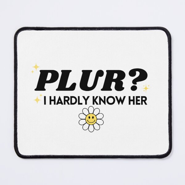 Item preview, PLUR? I hardly know her designed and sold by CorporateRaver.