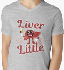 Liver Little Funny Beer Shirt for Beer Connoisseur Pub Crawl Craft Beer Drinker Men's V-Neck T-Shirt