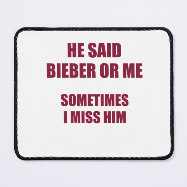Item preview, He said Bieber or Me, Sometimes I Miss Him designed and sold by Odar.