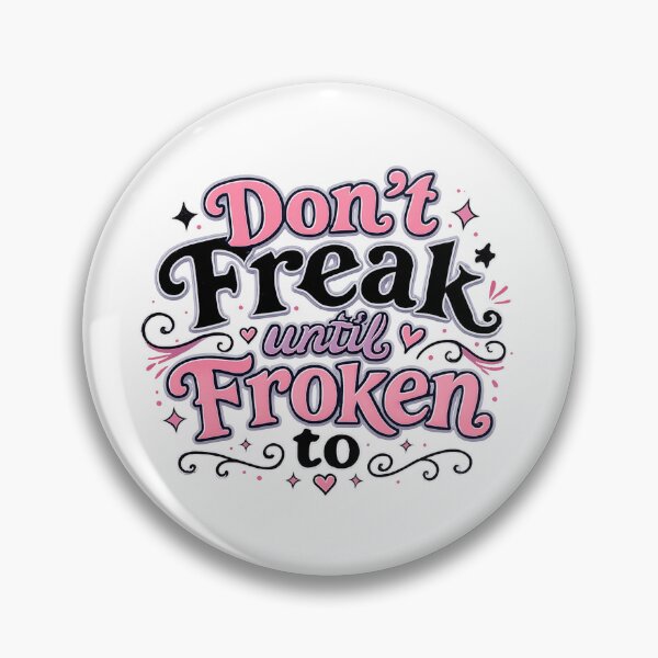 Item preview, Don't Freak Until Froken To! designed and sold by ChaosEmporium.