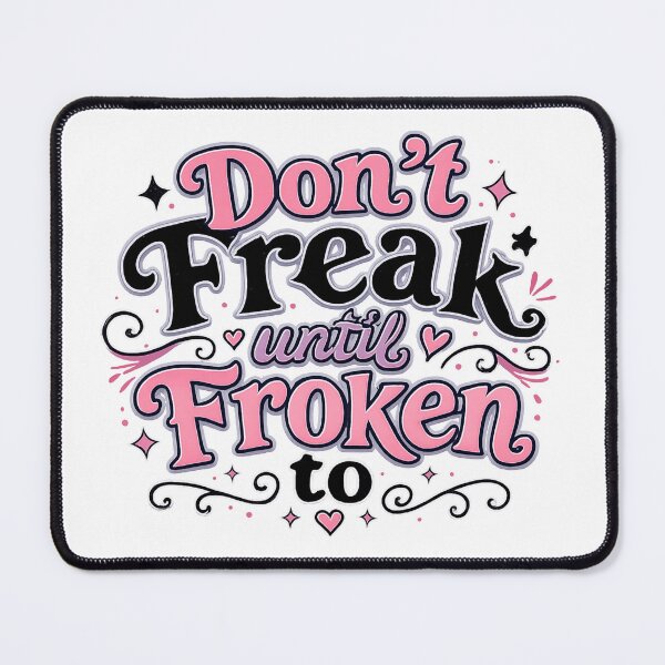 Item preview, Don't Freak Until Froken To! designed and sold by ChaosEmporium.
