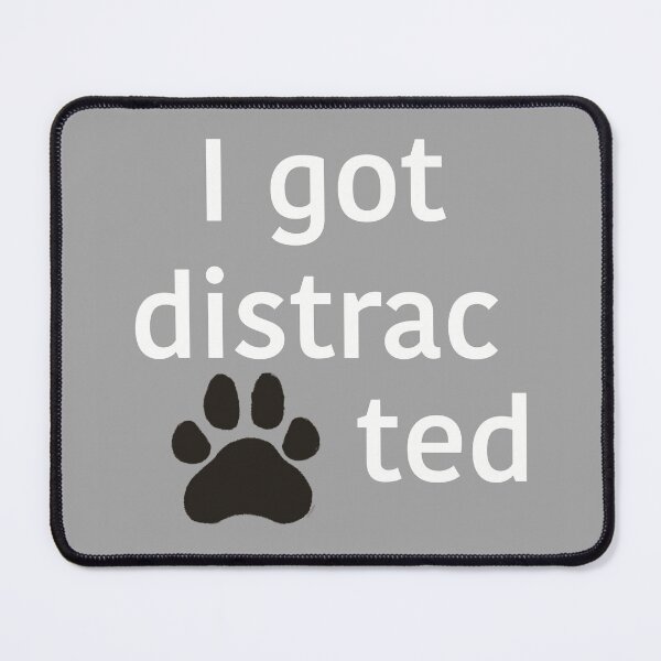 Item preview, I Got Distracted (Funny Dog Paw Print Typography Design) designed and sold by Winooski Designs.
