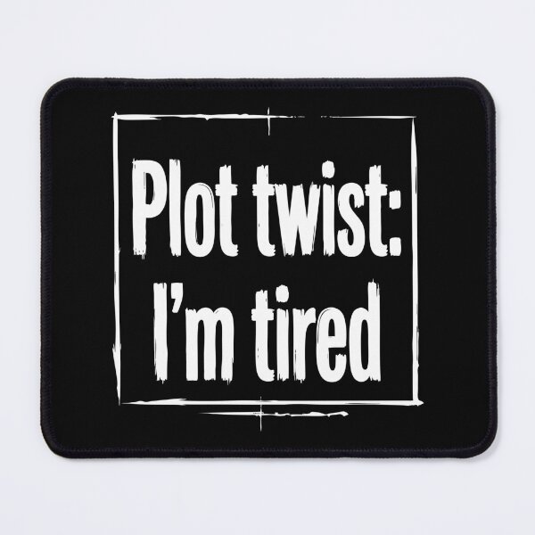 Item preview, Plot Twist I'm Tired Funny Quote designed and sold by XYZ LAB by Jesuperman.