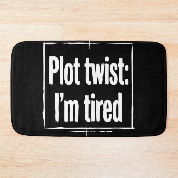 Item preview, Plot Twist I'm Tired Funny Quote designed and sold by XYZ LAB by Jesuperman.
