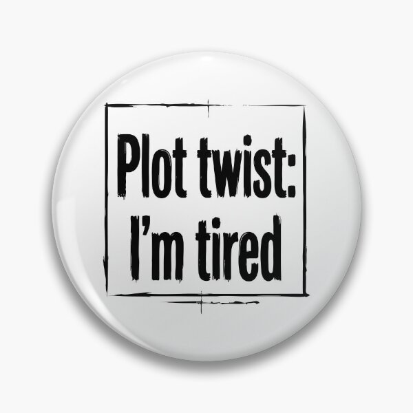 Item preview, Plot Twist I'm Tired Funny Quote designed and sold by XYZ LAB by Jesuperman.