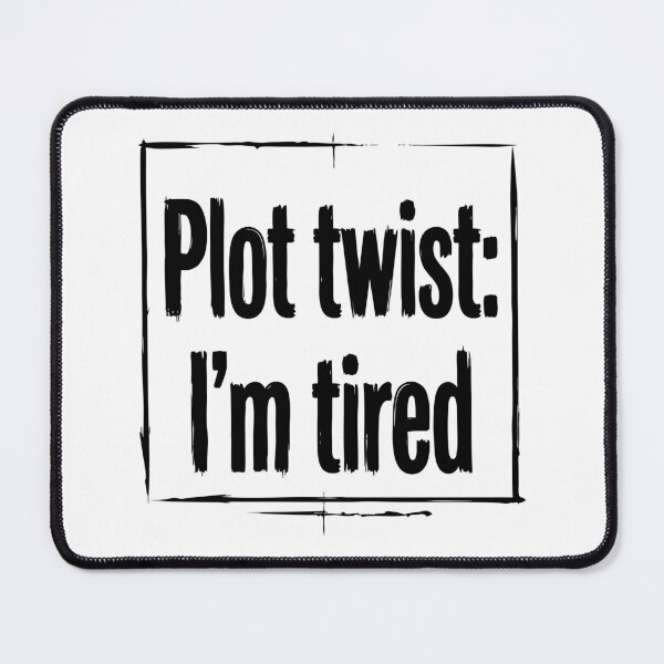Item preview, Plot Twist I'm Tired Funny Quote designed and sold by XYZ LAB by Jesuperman.