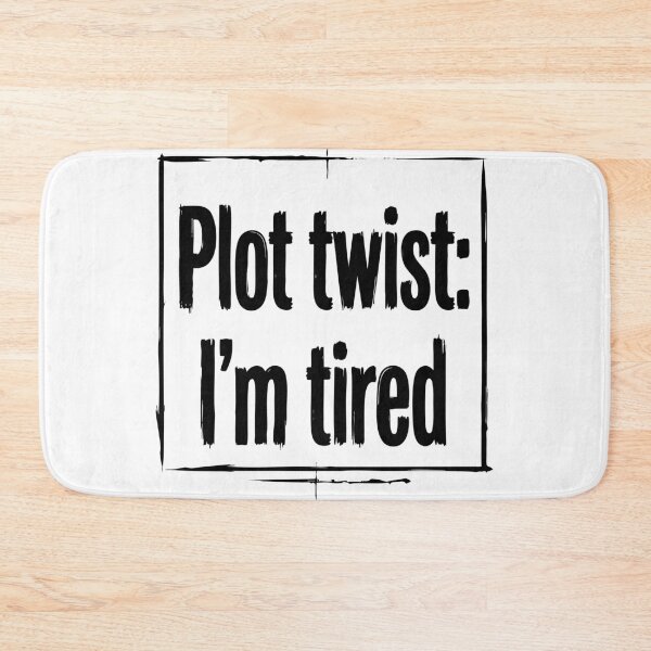 Item preview, Plot Twist I'm Tired Funny Quote designed and sold by XYZ LAB by Jesuperman.