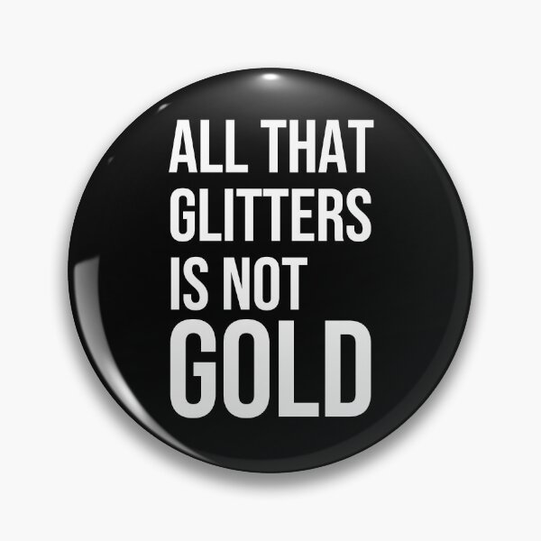 Item preview, All that glitters is not gold quote designed and sold by Pikkalo.