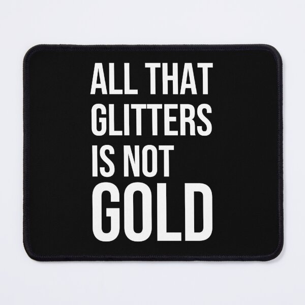 Item preview, All that glitters is not gold quote designed and sold by Pikkalo.