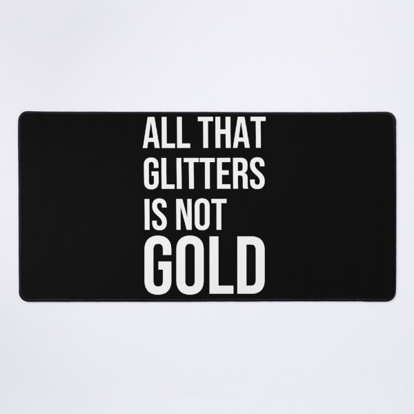 Item preview, All that glitters is not gold quote designed and sold by Pikkalo.