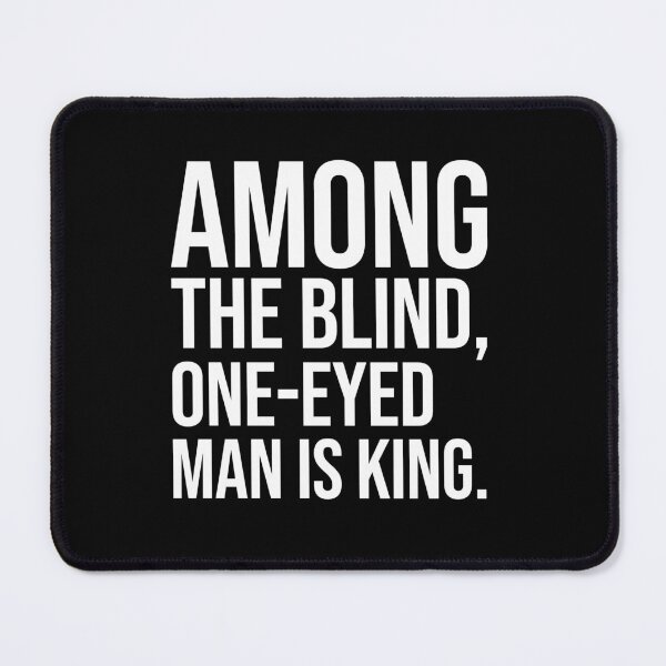 Item preview, Among the blind one-eyed man is king motivational quotes designed and sold by Pikkalo.