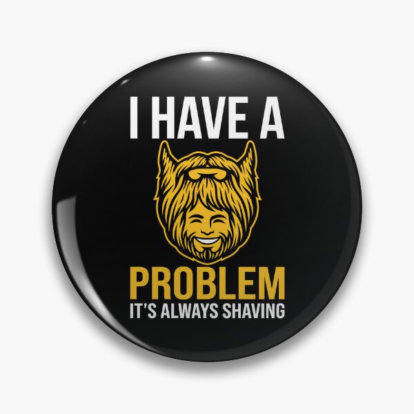 Item preview, I Have A Problem, It's Always Shaving designed and sold by Amir Faysal.